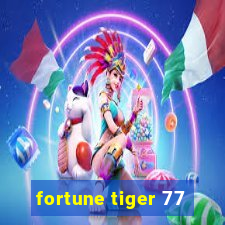 fortune tiger 77